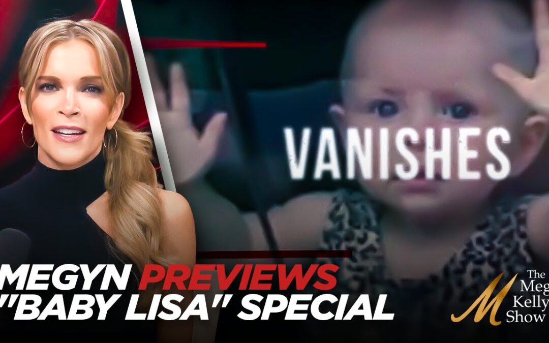 Megyn Kelly Previews “Megyn Kelly Investigates” on the Disappearance of Baby Lisa